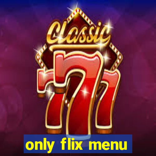 only flix menu